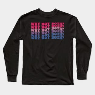 Why Not Both Funny Gay Bisexual Bi Flag Pride Long Sleeve T-Shirt